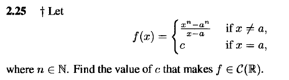 2.25 † Let
I" -a"
if x + a,
f(x) =
I-a
if x = a,
where n e N. Find the value of e that makes f E C(R).
