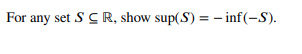 For any set SCR, show sup(S) = -inf (-S).