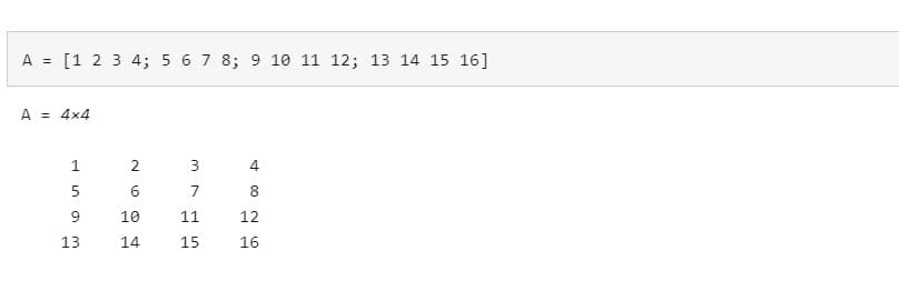 A = [1 2 3 4; 5 6 7 8; 9 10 11 12; 13 14 15 16]
A = 4x4
159
2
6
의원
10
13 14
3
715
11
15
4
8
N 00
12
16