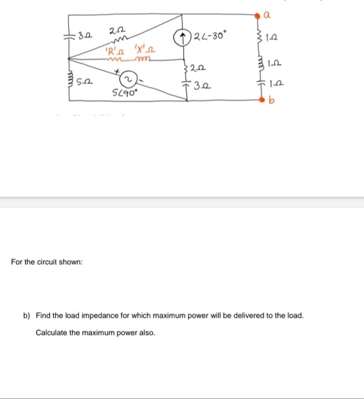 a
3.0
22
(1)2<-30°
10.
US
For the circuit shown:
b) Find the load impedance for which maximum power will be delivered to the load.
Calculate the maximum power also.
