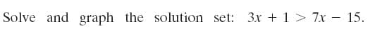 Solve and graph the solution set: 3r + 1 > 7x - 15.
