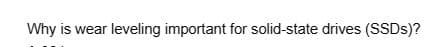 Why is wear leveling important for solid-state drives (SSDs)?