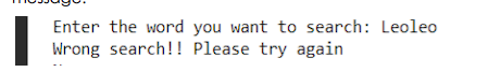 Enter the word you want to search: Leoleo
Wrong search!! Please try again