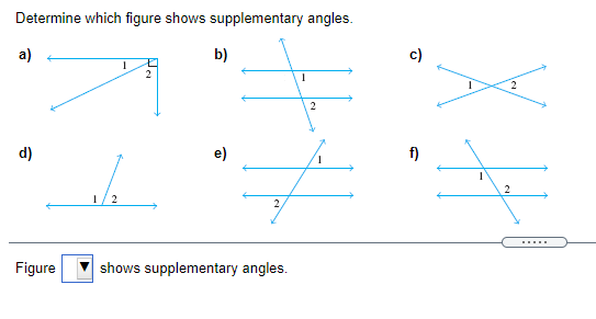 Determine which figure shows supplementary angles.
a)
b)
c)
2
d)
e)
f)
1/2
2
......
Figure
shows supplementary angles.
