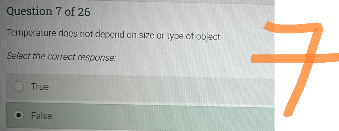 Question 7 of 26
Temperature does not depend on size or type of object
Select the correct response:
True
False
ㅋ