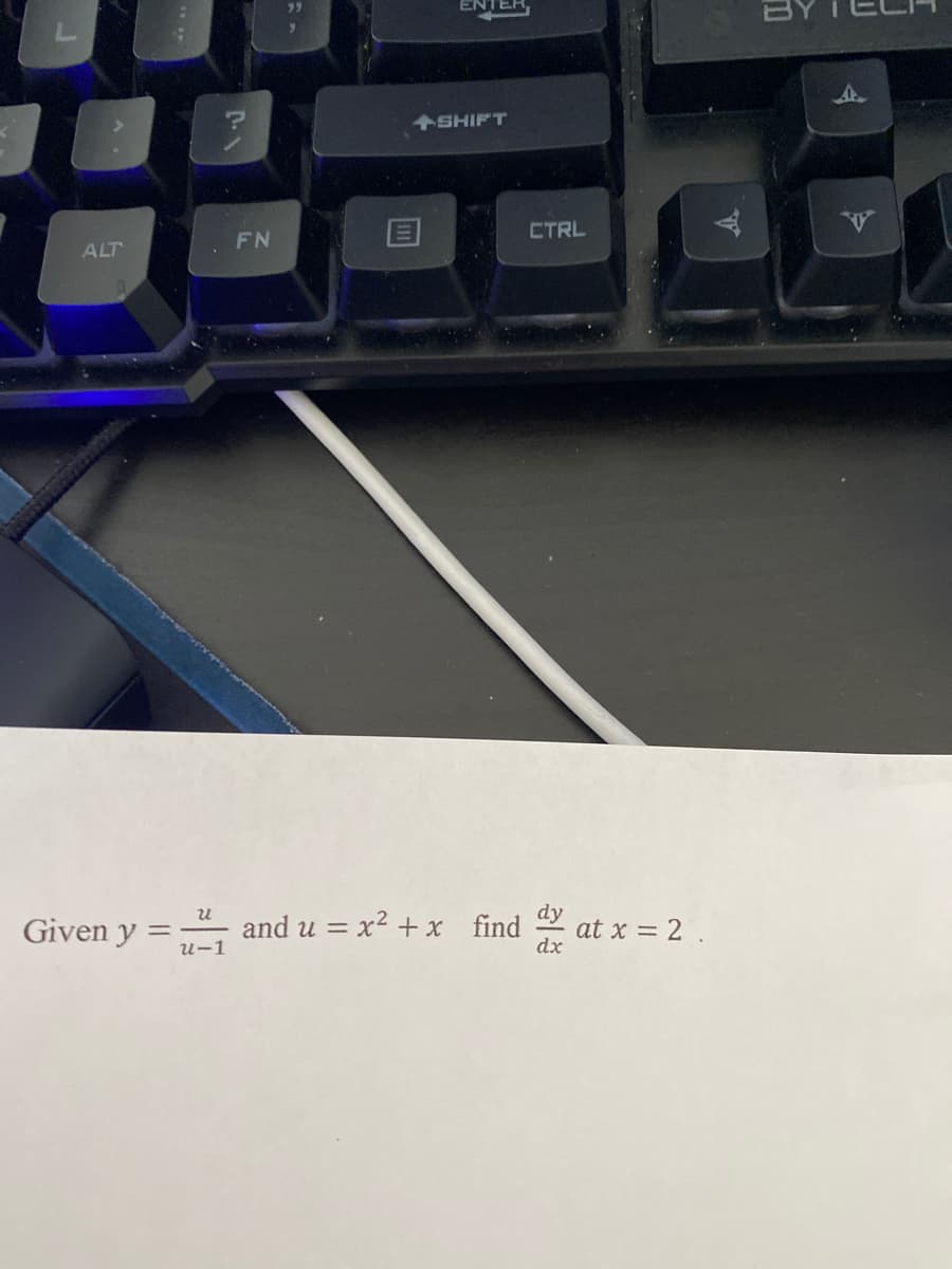 ENTER
+SHIFT
FN
CTRL
ALT
Given y:
and u = x2 + x find
at x = 2.
dx
u-1
