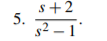 s+2
5.
s2 – 1"
