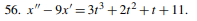 56. x" – 9x' = 3r3 +2r²+1+11.
