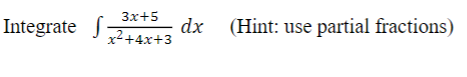 Зx+5
Integrate S:
dx
x²+4x+3
(Hint: use partial fractions)
