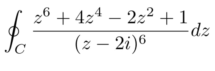26 + 4z4 – 222 +1
dz
Sc
(z – 2i)6
