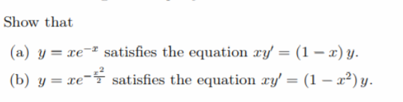 Show that
(a) y = xe-² satisfies the equation xy' = (1 – x) y.
= xe- satisfies the equation ry' = (1 – x²) y.
