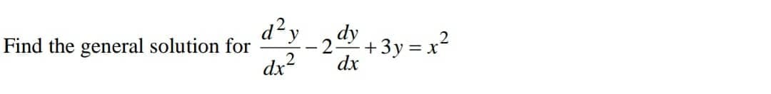 d?y
2-
dx
Find the general solution for
dy
+3y = x?
|
