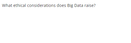 What ethical considerations does Big Data raise?
