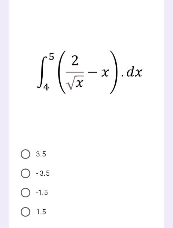 5
L² (3/12 - x). dx
4
3.5
O-3.5
O -1.5
O 1.5