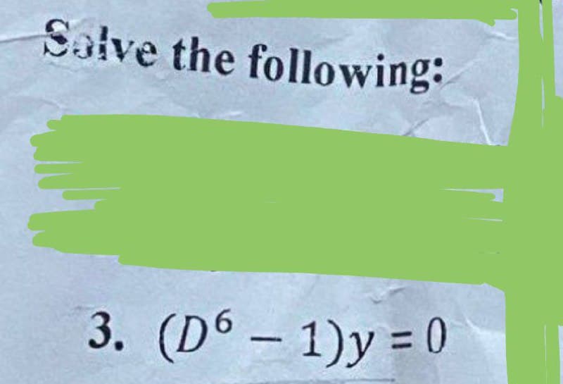 Salve the following:
3. (D6 - 1)y = 0