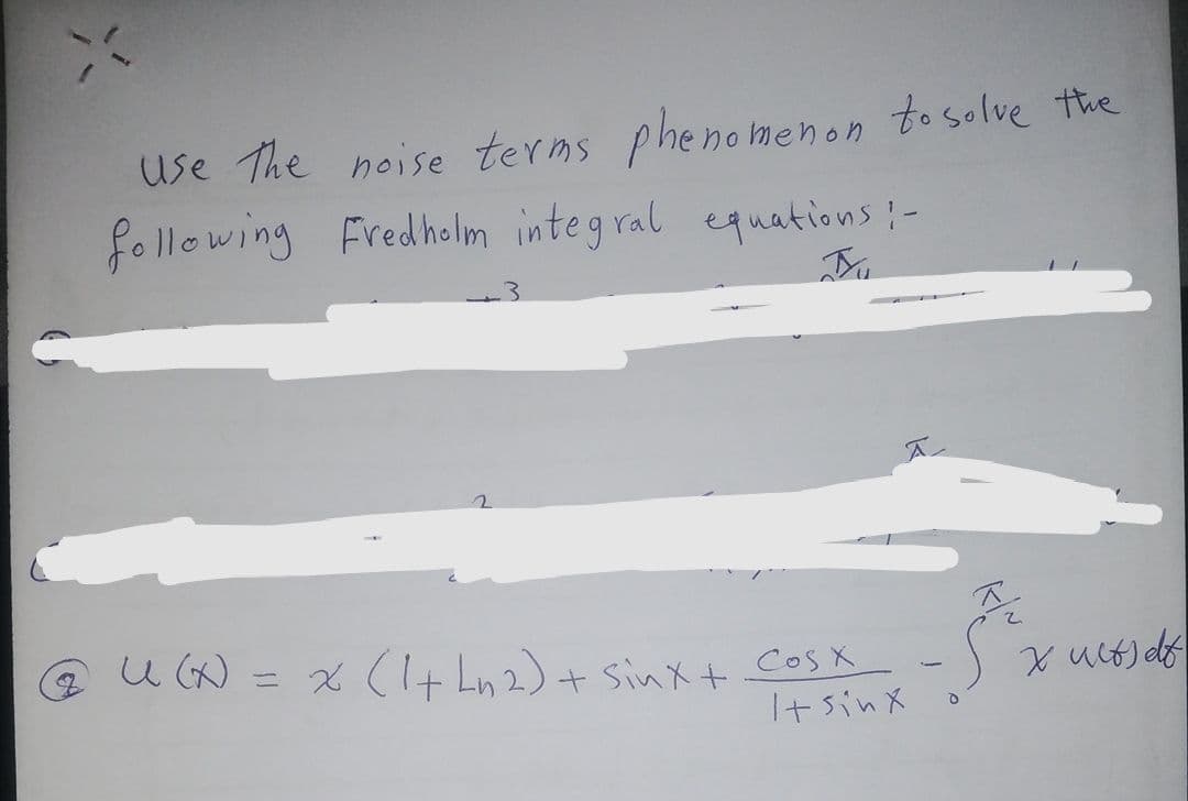 use the noise terms phenomenon to solve the
following Fredholm integral equations ! -
Bu
QUỐxalt Ln 2) + sinxt Cosk
It sinx
3⁰
O
xus ef