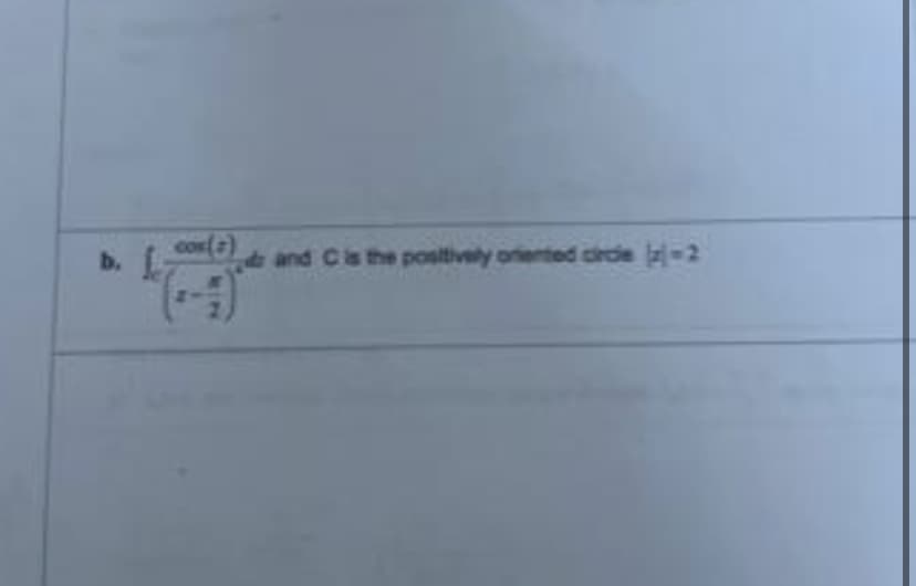 b.
CON (+)
and C is the positively oriented circle -2