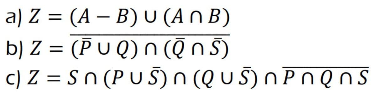 a) Z (AB) U (ANB)
=
b) Z = (PUQ) n (Qn5)
c) Z = Sn (PUS) n (QUS) NPN Q n s