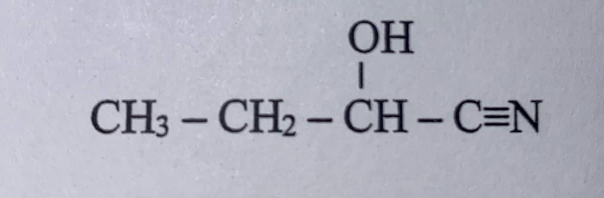 OH
CH3 - CH2 - CH- C=N
