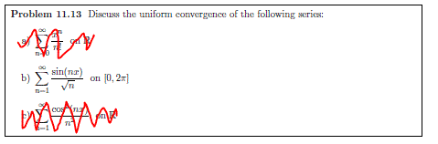 Problem 11.13 Discuss the uniform convergence of the following series:
AAN
sin(nr)
b) E
on (0, 2x]
cos
