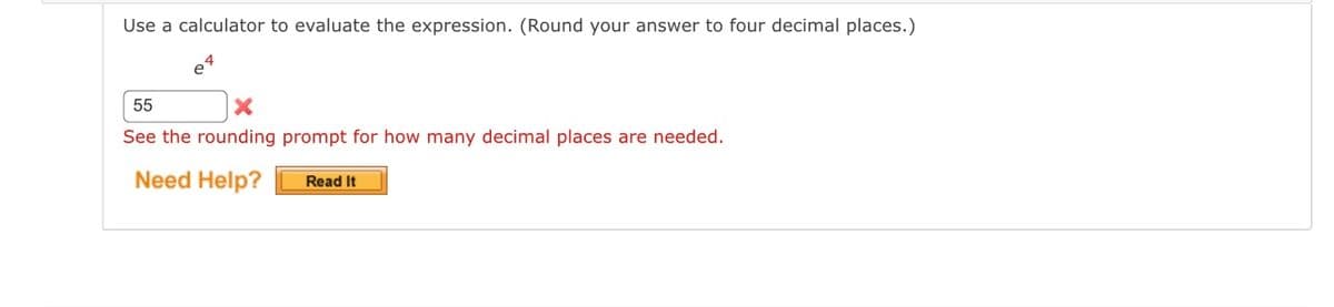 Use a calculator to evaluate the expression. (Round your answer to four decimal places.)
55
X
See the rounding prompt for how many decimal places are needed.
Need Help?
Read It