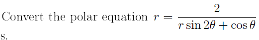 2
Convert the polar equation r
r sin 20 + cos 0
S.
