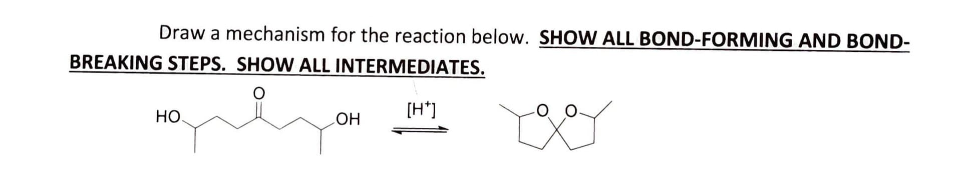 Draw a mechanism for the reaction below. SHOW ALL BOND-FORMING AND BOND-
BREAKING STEPS. SHOW ALL INTERMEDIATES.
Но.
[H*]
HO
