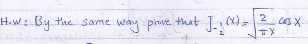 2 COS X
By
the Same
way prove that J¿ (x) =-
H.W:
