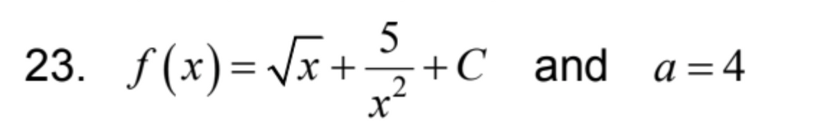 5
23. ƒ(x) = √x + 2 + C and a=4
X