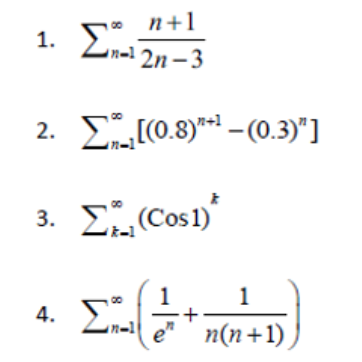 n+1
1. Σ.
n-1
2η-3
2. Σ0.3"-
E[(0.8)* – (0.3)"]
3. Σ
E (Cos1)
1
+
n-1
e*
1
4. Σ
п(n +1)
