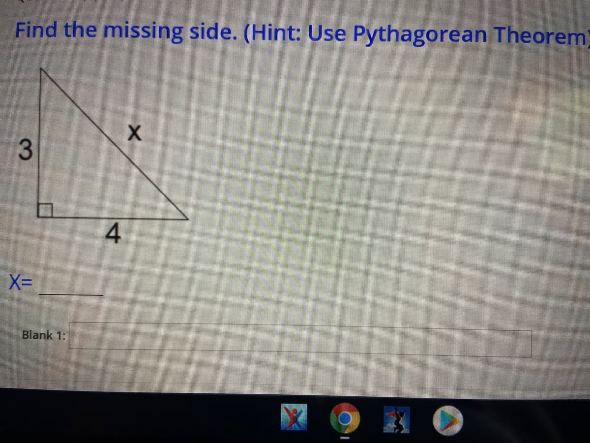 Find the missing side. (Hint: Use Pythagorean Theorem)
3.
4
Blank 1:
