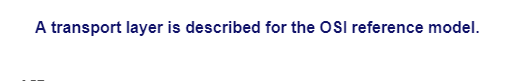 A transport layer is described for the OSI reference model.