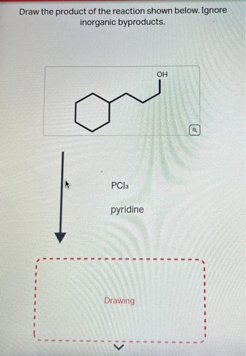 Draw the product of the reaction shown below. Ignore
inorganic byproducts.
k
E
PCI3
pyridine
Drawing
OH