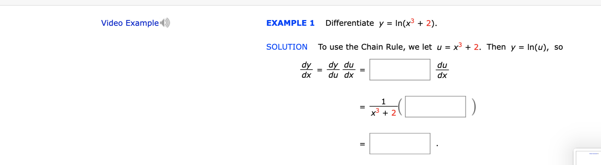 Video Example
Differentiate y In(x3 + 2).
EXAMPLE 1
To use the Chain Rule, we let u = x3 + 2. Then y = In(u), so
SOLUTION
dy du
du dx
dy
du
dx
dx
1
x3 2
