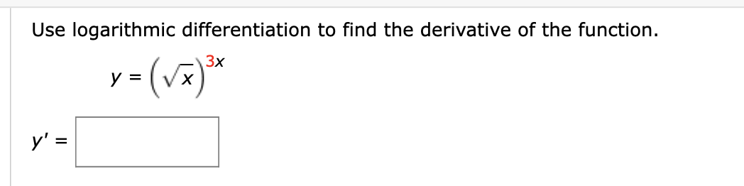 Use logarithmic differentiation to find the derivative of the function
Зx
VX
у 3
У'3
