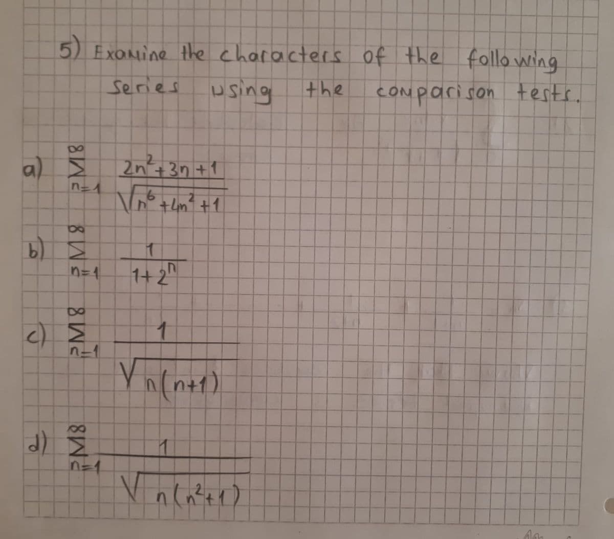 5) Exomine the characters of the follo wing
Series
using
the
COMparison tests.
a) =
2n+3n +1
n=1
b.
1+ 2
n=1
n=1
