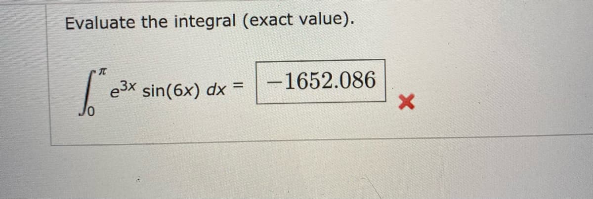 Evaluate the integral (exact value).
e3x sin(6x) dx =
-1652.086
%3D
