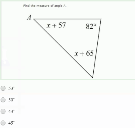 Find the measure of angle A.
A
x + 57
82°
x+ 65
53°
O 50°
O 43°
45°
