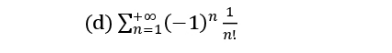 (d) Σ-, (-1)" L
%3D
n!
