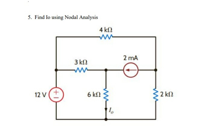 5. Find lo using Nodal Analysis
4 kN
2 mA
3 kΩ
12 V
6 kΩ
2 kN
