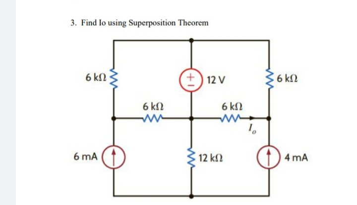 3. Find Io using Superposition Theorem
6 kN
+) 12 V
6 k2
6 kN
6 kN
6 mA
12 k2
4 mA
