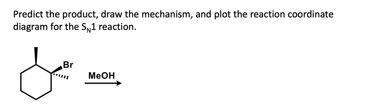 Predict the product, draw the mechanism, and plot the reaction coordinate
diagram for the Sw1 reaction.
میل
MeOH