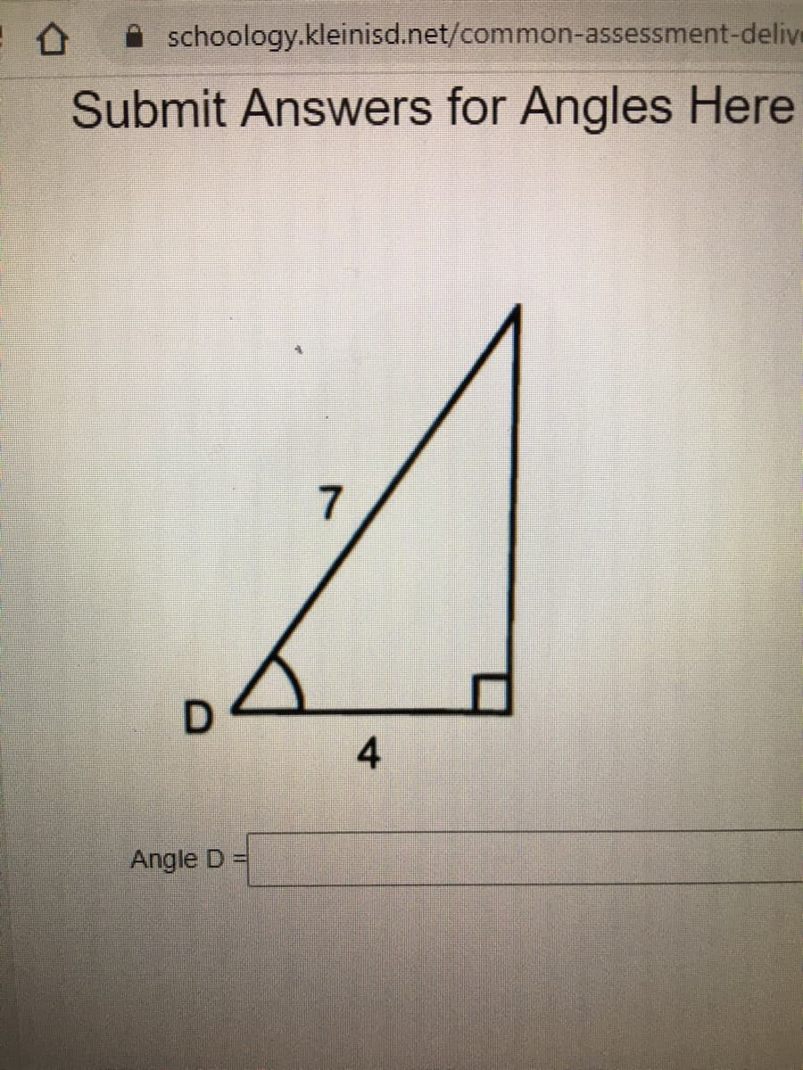 A schoology.kleinisd.net/common-assessment-delive
Submit Answers for Angles Here
7
4
Angle D =
