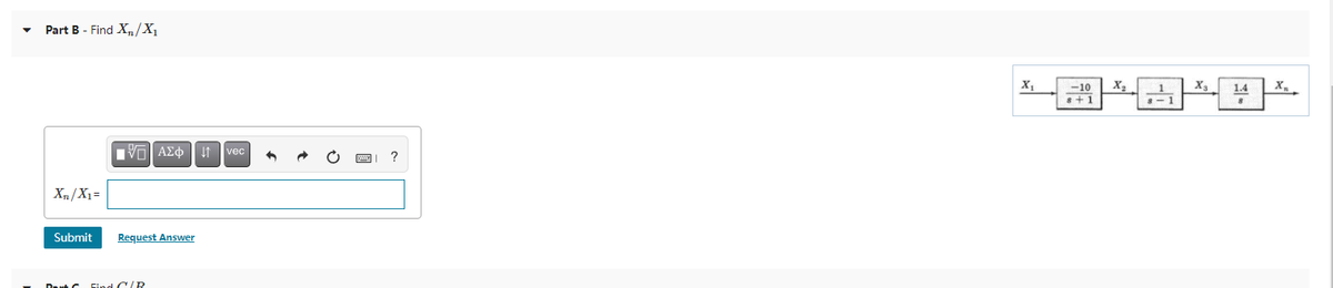 Part B - Find X,/X1
-10
X3
1.4
s+1
Vo| AEo| f vec
Xn/X1=
Submit
Request Answer
Daut C Find C/R
