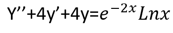 Y"+4y'+4y=e-2x Lnx