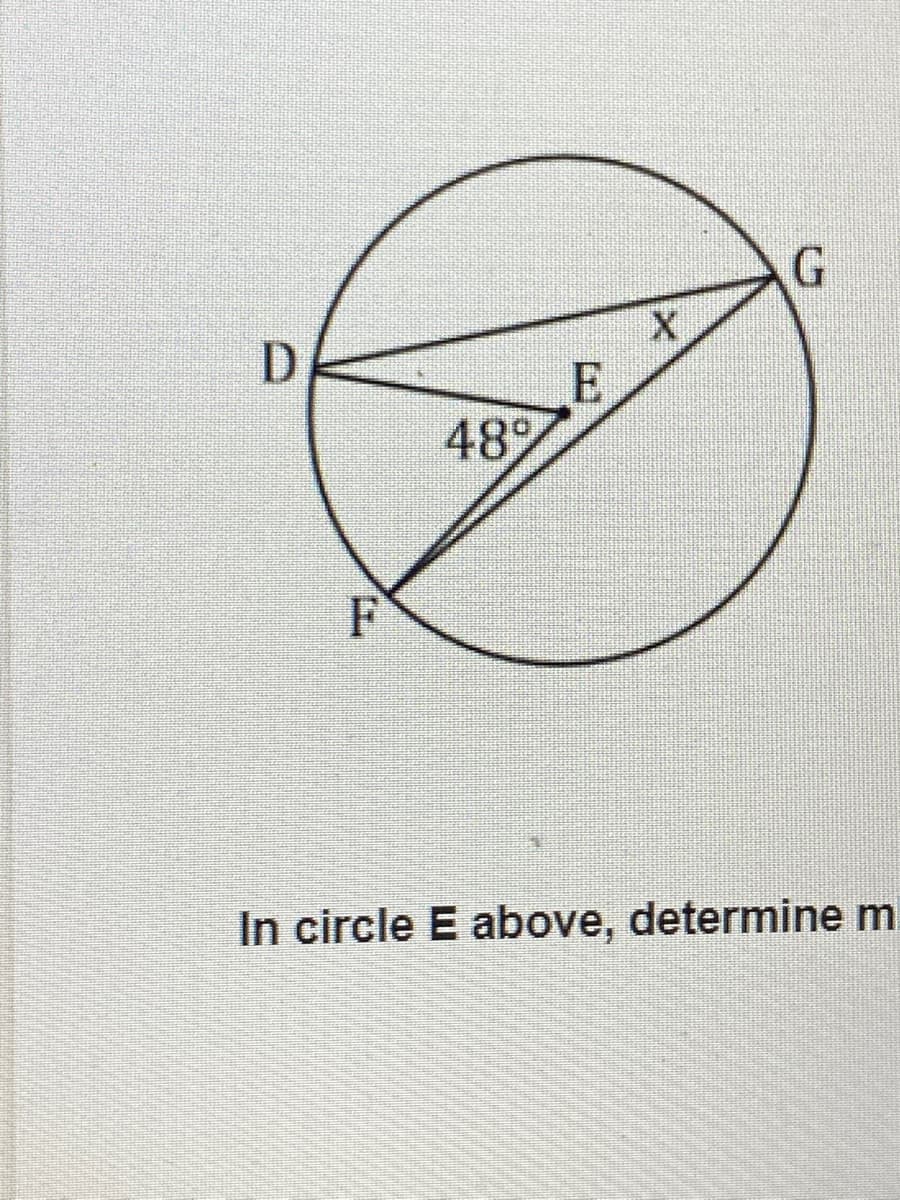 D.
48
In circle E above, determine m
