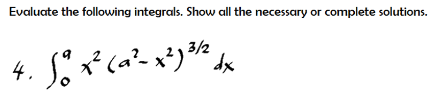 Evaluate the following integrals. Show all the necessary or complete solutions.
3/2
4. S x²ca²- x²) * e
