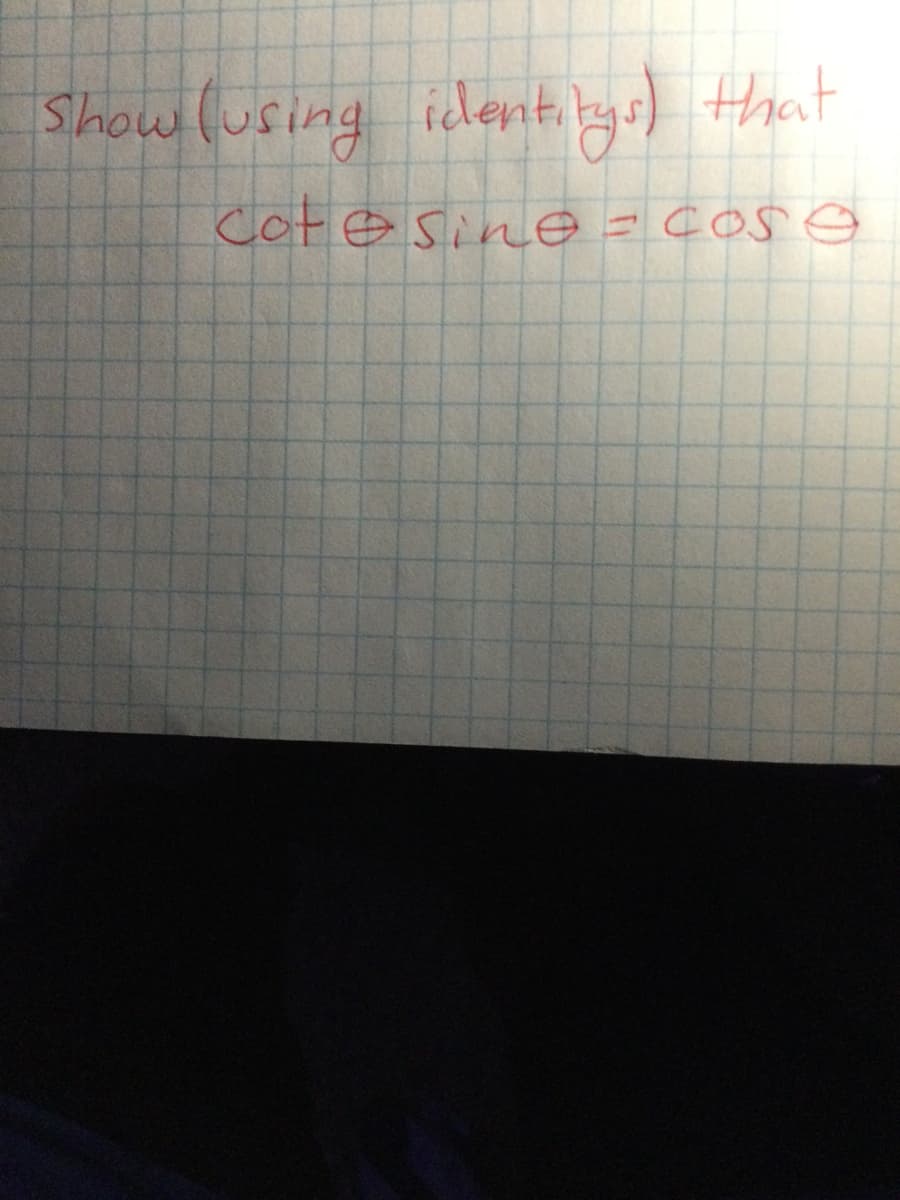 Show (using iclent.kys) that
Cote sine =cos
