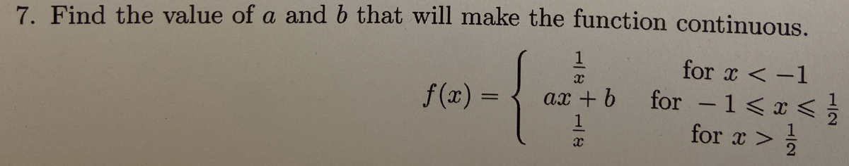 7. Find the value of a and b that will make the function continuous.
1
for x < -1
for -1<x <
for æ>
f (x) =
ax + 6
1/8
