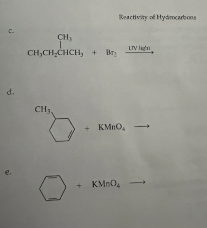 C.
d.
e.
CH3
CH₂CH₂CHCH3 + Br₂
CH3,
+
Reactivity of Hydrocarbons
+ KMnO4
KMnO4
UV light